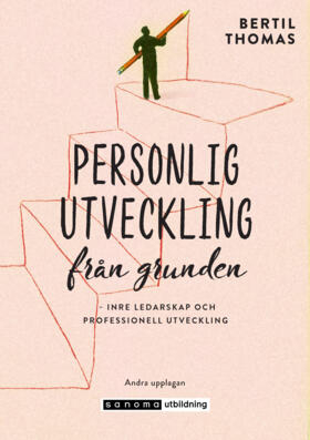 Personlig utveckling från grunden : inre ledarskap och professionell utveckling; Bertil Thomas; 2021