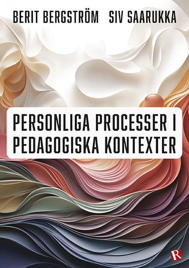 Personliga processer i pedagogiska kontexter; Berit Bergström, Siv Saarukka; 2024