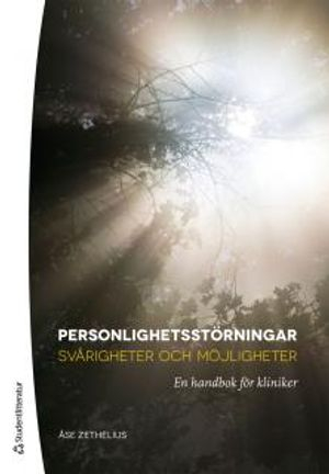 Personlighetsstörningar : svårigheter och möjligheter : en handbok för kliniker; Åse Zethelius; 2012