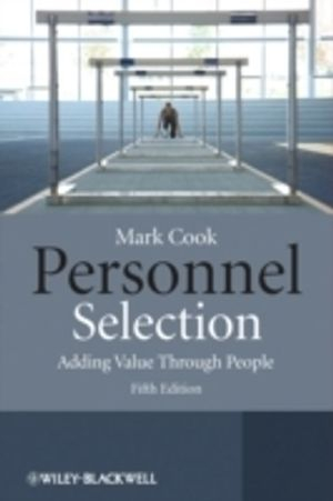 Personnel Selection: Adding Value Through People; Mark Cook; 2009