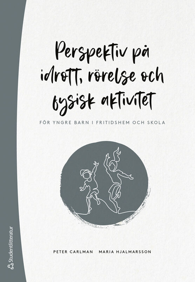 Perspektiv på idrott, rörelse och fysisk aktivitet : för yngre barn i fritidshem och skola; Peter Carlman, Maria Hjalmarsson; 2024