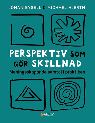 Perspektiv som gör skillnad : meningsskapande samtal i praktiken; Johan Bysell, Michael Hjerth; 2022