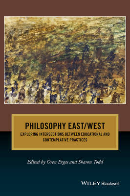 Philosophy East / West: Exploring Intersections between Educational and Con; Oren Ergas, Sharon Todd; 2016