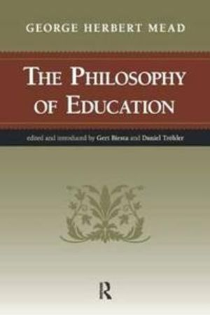 Philosophy of Education; George Herbert Mead, Gert J J Biesta, Daniel Trohler; 2011