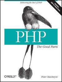 PHP: The Good Parts; Peter MacIntyre; 2010