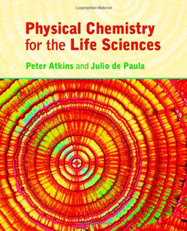 Physical Chemistry for the Life Sciences; Peter Atkins; 2006