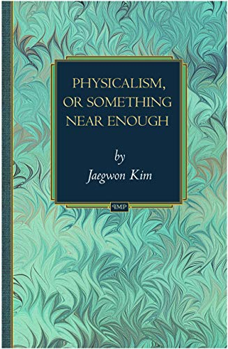 Physicalism, or something near enough; Jaegwon Kim; 2005