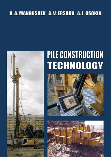 Pile construction technology; Rashid Mangushev, Andrey Ershov, Anatoly Osokin; 2015