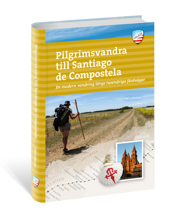 Pilgrimsvandra till Santiago de Compostela : en modern vandring; Ulf Luthman; 2018