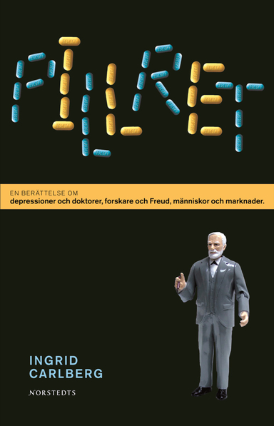 Pillret : en berättelse om depressioner och doktorer, forskare och Freud, människor och marknader; Ingrid Carlberg; 2008