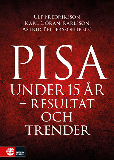 Pisa under 15 år : Resultat och trender; Ulf Fredriksson, Astrid Pettersson, Karl-Göran Karlsson; 2018