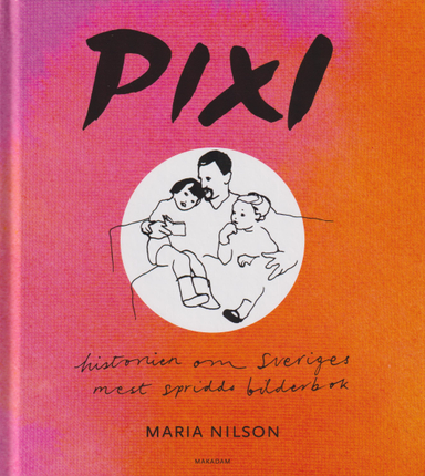 Pixi : historien om Sveriges mest spridda bilderbok; Maria Nilson; 2022