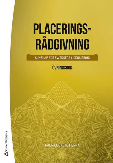 Placeringsrådgivning : kunskap för SwedSecs licensiering - övningsbok; Gabriel Oxenstierna; 2024