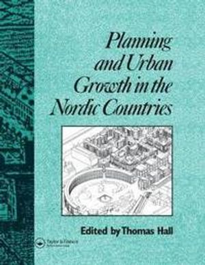 Planning and Urban Growth in Nordic Countries; Thomas Hall; 2011