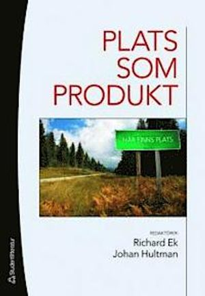 Plats som produkt : kommersialisering och paketering; Richard Ek, Johan Hultman, Karin Book, Lena Eskilsson, Elisabeth Högdahl, Jan Henrik Nilsson, Hervé Corvellec, Jesper Falkheimer, Åsa Thelander, Veronica Åberg, Robert Willim, Katarina Saltzman, Szilvia Gyimóthy, Erika Andersson Cederholm; 2007