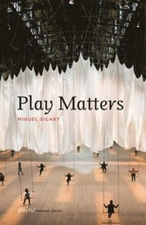 Play Matters; Miguel Sicart; 2017