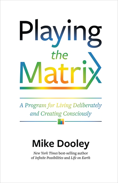 Playing the Matrix; Mike Dooley; 2019