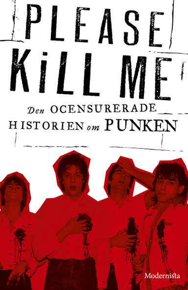 Please Kill Me : den ocensurerade historien om punken; Legs McNeil, Gillian McCain; 2016