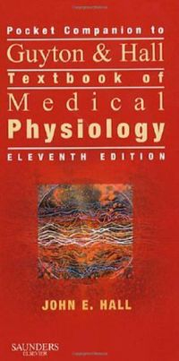 Pocket Companion to Guyton & Hall Textbook of Medical Physiology; John E Hall; 2006