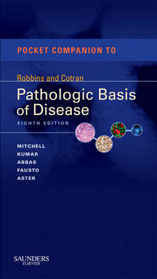 Pocket Companion to Robbins & Cotran Pathologic Basis of Disease; Mitchell Richard, Kumar Vinay, Fausto Nelson, Abbas Abul K., Aster Jon C.; 2011