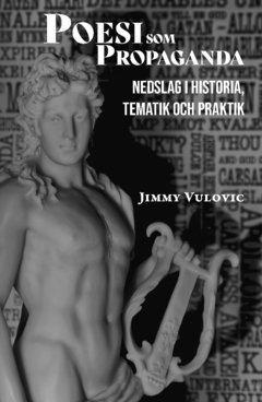 Poesi som propaganda : nedslag i historia, tematik och praktik; Jimmy Vulovic; 2022