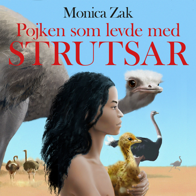 Pojken som levde med strutsar; Monica Zak; 2021