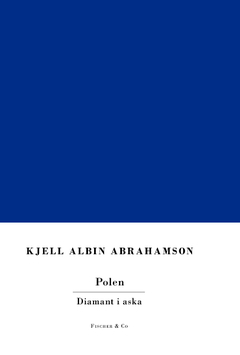 Polen : diamant i aska; Kjell Albin Abrahamson; 2013