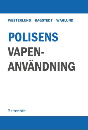 Polisens vapenanvändning; Gösta Westerlund, Linus Hagstedt, Magnus Wahlund; 2018