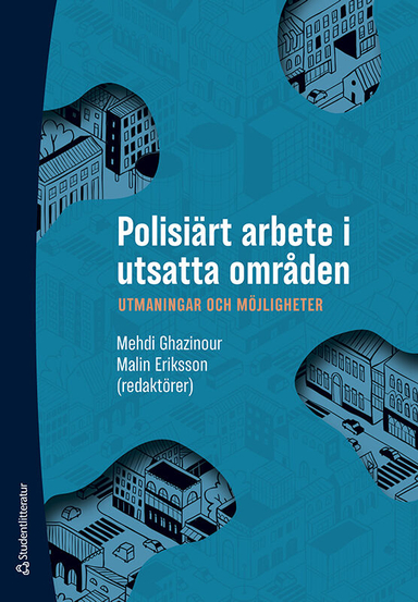 Polisiärt arbete i utsatta områden : utmaningar och möjligheter; Mehdi Ghazinour, Malin Eriksson, Gunnar Appelgren, Jonas Hansson, Mattias Hjertstedt, Eva Nilsson Lundmark, Ingvar Nilsson, Mojgan Padyab, Amir Rostami, Johanna Sundqvist; 2022