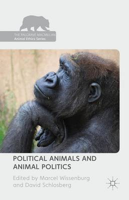 Political Animals and Animal Politics; Marcel Wissenburg, David Schlosberg; 2014