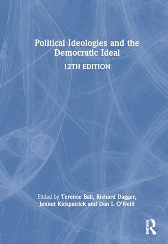 Political Ideologies and the Democratic Ideal; Terence Ball, Richard Dagger, Daniel I O'Neill, Jennet Kirkpatrick; 2024