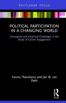 Political Participation in a Changing World; Yannis Theocharis, Jan W Van Deth; 2017