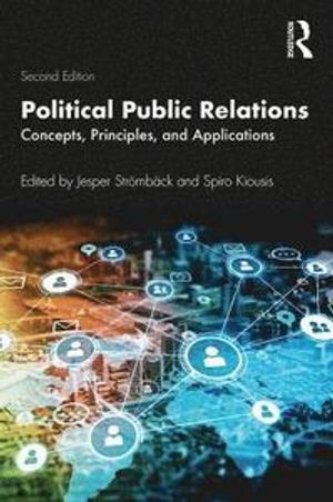 Political public relations : concepts, principles, and applications; Jesper Strömbäck, Spiro Kiousis; 2020