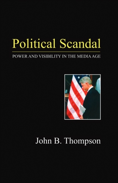 Political scandal - power and visability in the media age; John B. Thompson; 2000