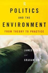 Politics and the Environment; James Connelly, Graham Smith, David Benson, Saunders Clare; 1999