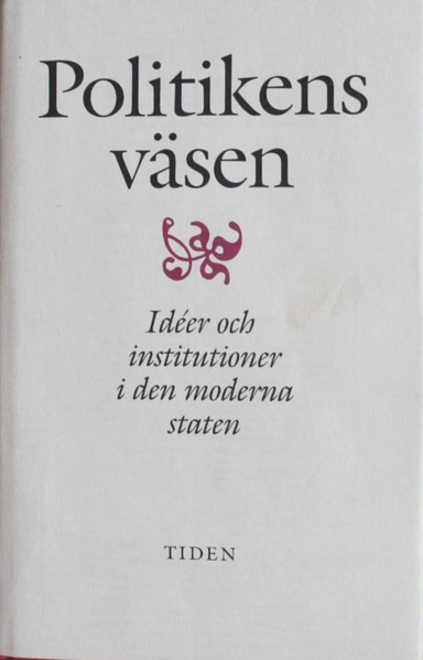 Politikens väsen : idéer och institutioner i den moderna staten : uppsatser; Gunnar Wallin, Björn von Sydow, Olof Ruin, Björn Wittrock; 1993