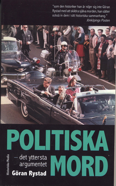 Politiska mord : det yttersta argumentet : från Julius Ceasar till Martin Luther King; Göran Rystad; 2006