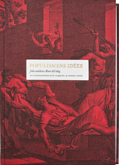 Populismens idéer : från antikens Rom till idag; Eva Queckfeldt, Magnus Jernkrok, Örjan Berner, Karin Svanborg-Sjövall, Torbjörn Elensky, Janerik Larsson, Peter Santesson, Widar Andersson, Jörgen Huitfeldt, Anders Widfeldt, Anders Sundell, Hans-Gunnar Axberger; 2019