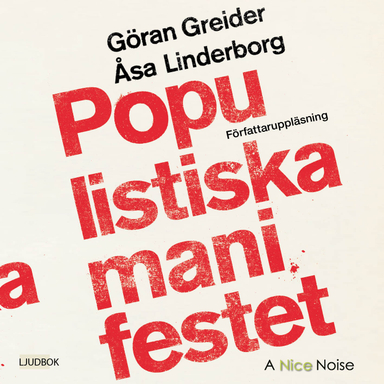 Populistiska manifestet : för knegare, arbetslösa, tandlösa och 90 procent av alla andra; Göran Greider, Åsa Linderborg; 2018