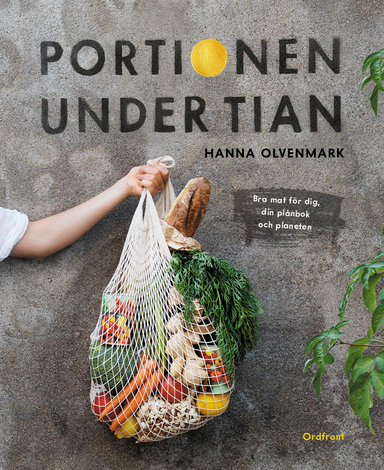 Portionen under tian : bra mat för dig, din plånbok och planeten; Hanna Olvenmark; 2018