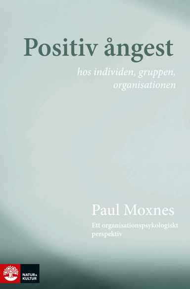 Positiv ångest hos individen, gruppen, organisationen : ett organisationspsykologiskt perspektiv; Paul Moxnes; 2015