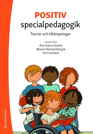 Positiv specialpedagogik : teorier och tillämpningar; Ann-Katrin Swärd, Siv Fischbein, Monica Reichenberg, Andrea Atterström, Louisa Atterström, Diana Berthén, Olivia Carter, Solveig-Alma Halaas Lyster, Carolyn Harvey, Ann Johansson, Anna-Carin Jonsson, Alexandra Kappel, Elin Lande, Gullan Löwenbrand-Jansson, Matt Maguire, Aud Pettersen-Solberg, Catherine Shipton, Idor Svensson, Melainie Walker, Louise Wramner; 2020