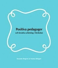 Positiva pedagoger och kreativa arbetslag i förskolan; Susanne Bogren, Nanna Klingen; 2013