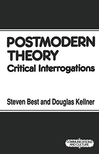 Postmodern Theory; Steven Best, Douglas M Kellner; 1991