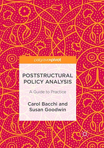 Poststructural Policy Analysis; Carol Bacchi, Susan Goodwin; 2016