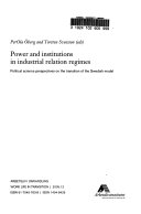 Power and Institutions in Industrial Relation Regimes. Political science perspectives on the transition of the Swedish model.; PerOla Öberg, Torsten Svensson; 2005