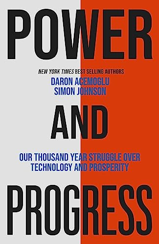 Power and progress : our thousand-year struggle over technology and prosperity; Daron Acemoglu; 2023