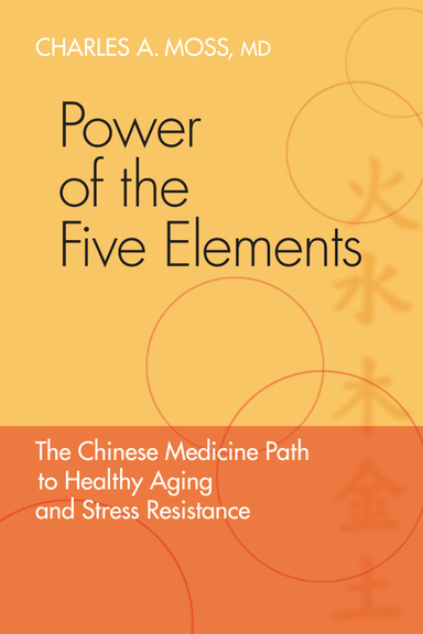 Power of the five elements - the chinese medicine path to healthy aging and; Charles Moss; 2010