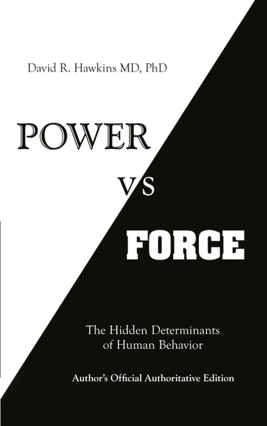 Power vs. force - the hidden determinants of human behaviour; David R. Hawkins; 2012