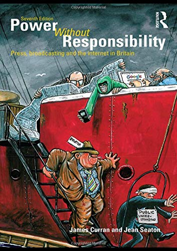 Power Without Responsibility; James Curran, Jean Seaton; 2009